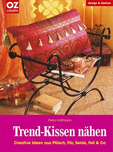 Trend-Kissen nähen. Creative Ideen aus Plüsch, Filz, Seide, Fell